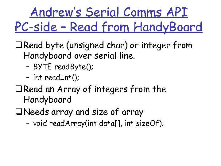 Andrew’s Serial Comms API PC-side – Read from Handy. Board q Read byte (unsigned
