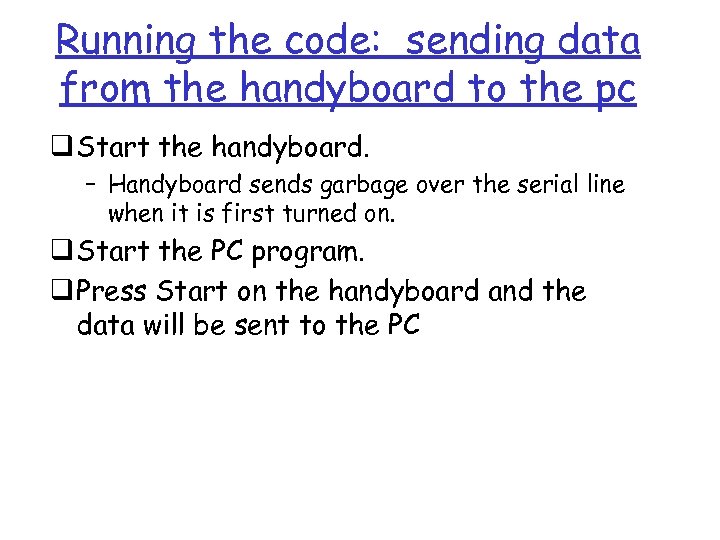 Running the code: sending data from the handyboard to the pc q Start the