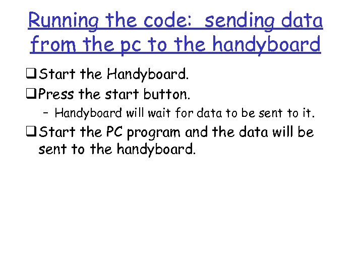 Running the code: sending data from the pc to the handyboard q Start the