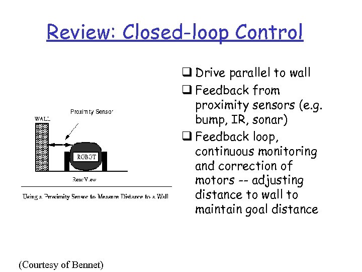 Review: Closed-loop Control q Drive parallel to wall q Feedback from proximity sensors (e.