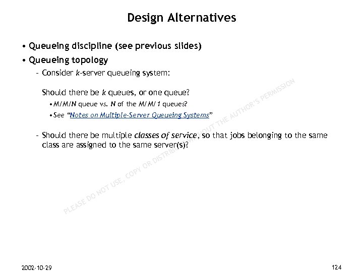 Design Alternatives • Queueing discipline (see previous slides) • Queueing topology – Consider k-server