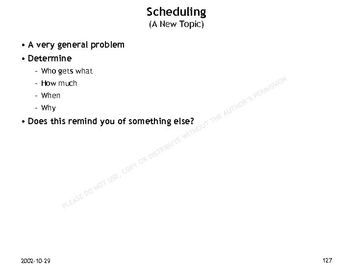 Scheduling (A New Topic) • A very general problem • Determine – Who gets