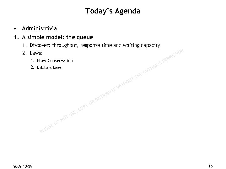 Today’s Agenda • Administrivia 1. A simple model: the queue 1. Discover: throughput, response