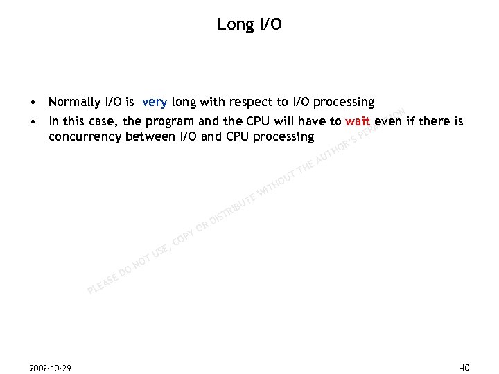 Long I/O • Normally I/O is very long with respect to I/O processing •