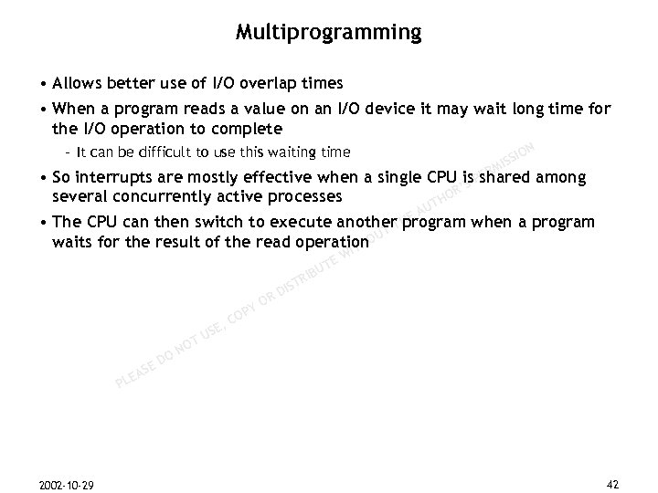 Multiprogramming • Allows better use of I/O overlap times • When a program reads