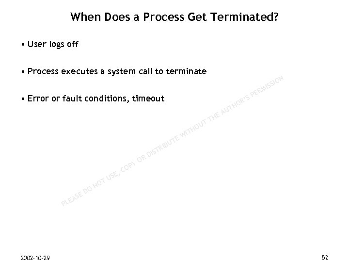 When Does a Process Get Terminated? • User logs off • Process executes a