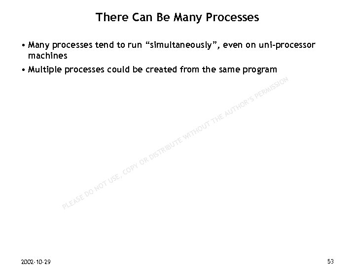 There Can Be Many Processes • Many processes tend to run “simultaneously”, even on