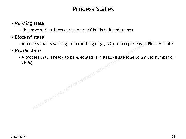 Process States • Running state – The process that is executing on the CPU
