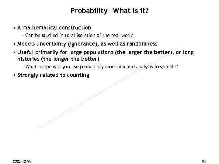 Probability—What is it? • A mathematical construction – Can be studied in total isolation