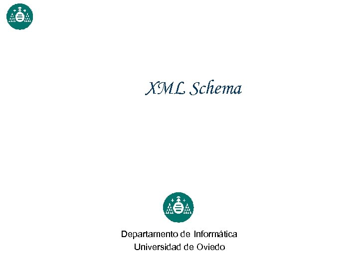 XML Schema Departamento de Informática Universidad de Oviedo 