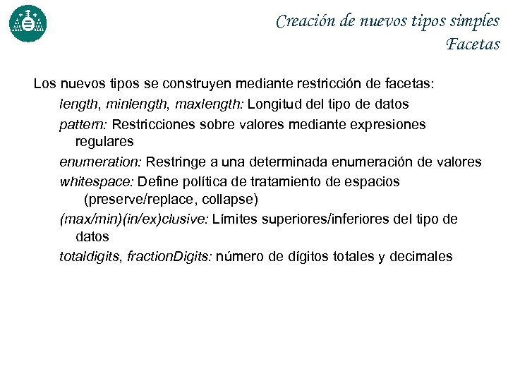 Creación de nuevos tipos simples Facetas Los nuevos tipos se construyen mediante restricción de