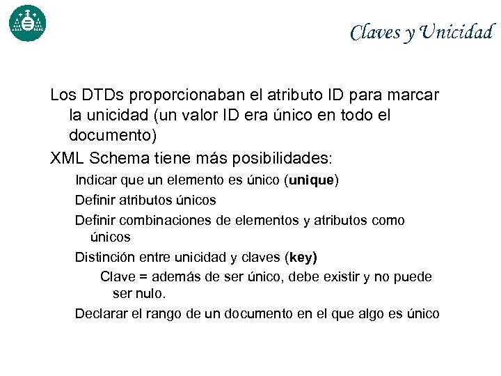 Claves y Unicidad Los DTDs proporcionaban el atributo ID para marcar la unicidad (un