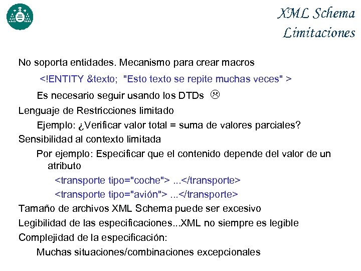 XML Schema Limitaciones No soporta entidades. Mecanismo para crear macros <!ENTITY &texto; 