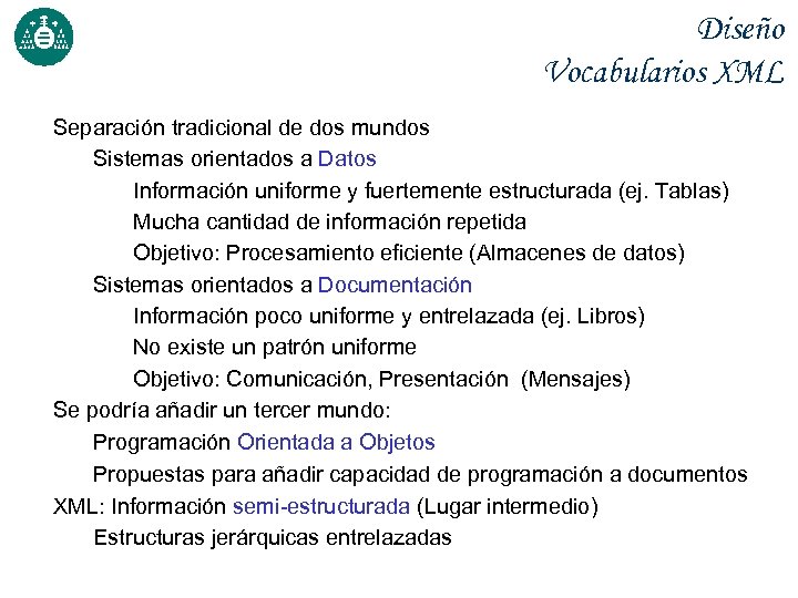 Diseño Vocabularios XML Separación tradicional de dos mundos Sistemas orientados a Datos Información uniforme