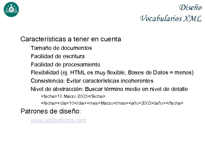 Diseño Vocabularios XML Características a tener en cuenta Tamaño de documentos Facilidad de escritura