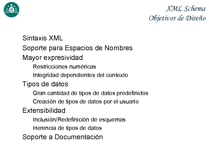 XML Schema Objetivos de Diseño Sintaxis XML Soporte para Espacios de Nombres Mayor expresividad
