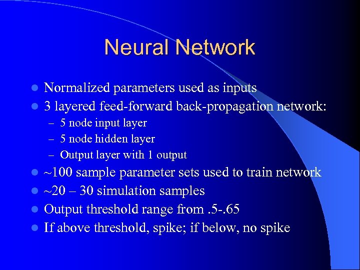 Neural Network Normalized parameters used as inputs l 3 layered feed-forward back-propagation network: l