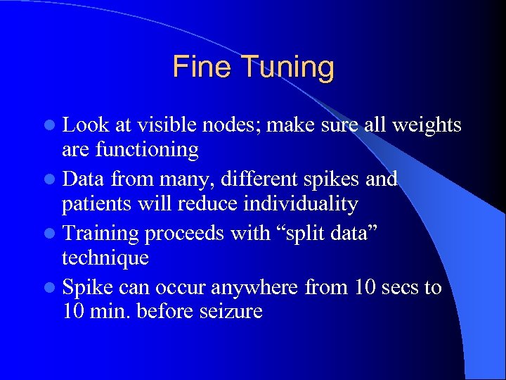 Fine Tuning l Look at visible nodes; make sure all weights are functioning l