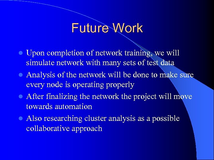 Future Work Upon completion of network training, we will simulate network with many sets
