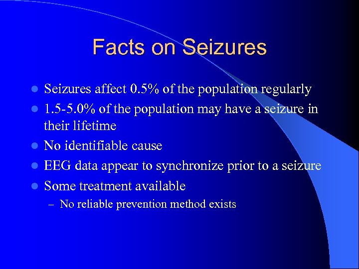 Facts on Seizures l l l Seizures affect 0. 5% of the population regularly