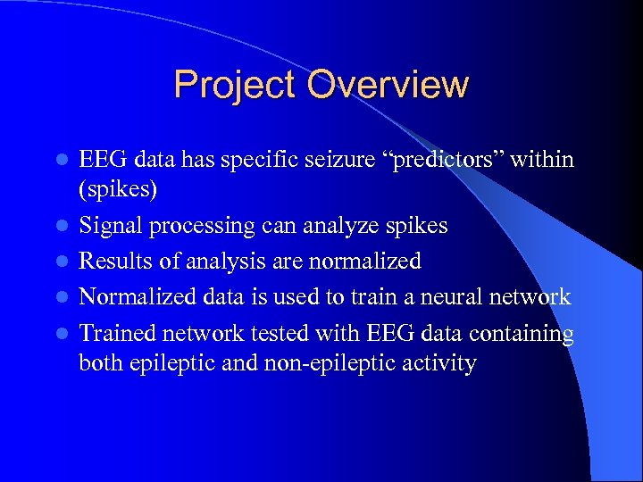 Project Overview l l l EEG data has specific seizure “predictors” within (spikes) Signal