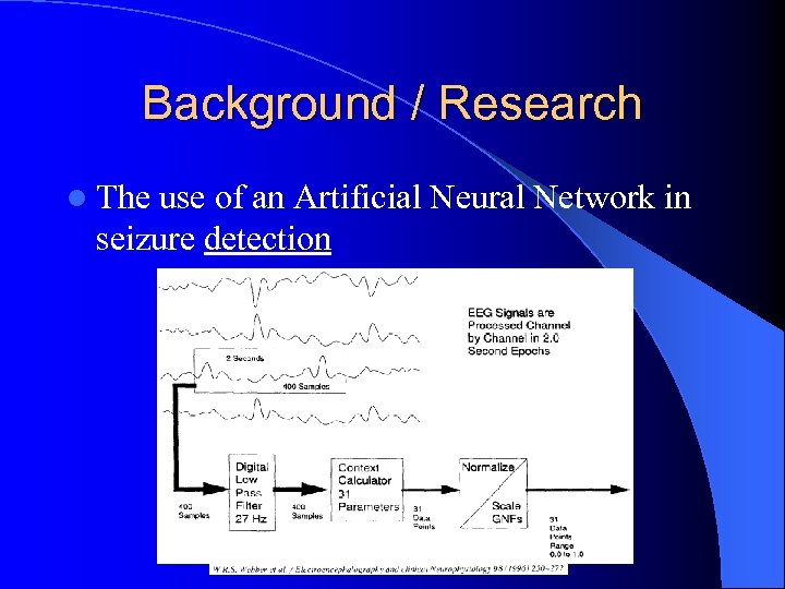 Background / Research l The use of an Artificial Neural Network in seizure detection