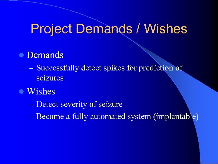 Project Demands / Wishes l Demands – Successfully detect spikes for prediction of seizures