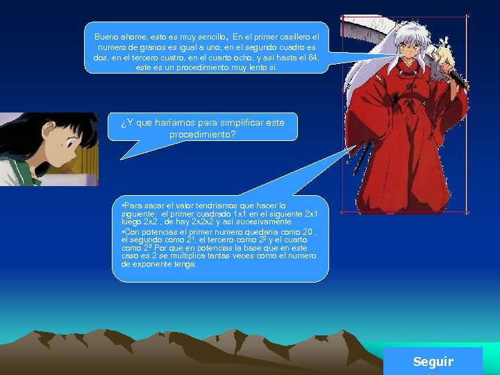 Bueno ahome, esto es muy sencillo, En el primer casillero el numero de granos