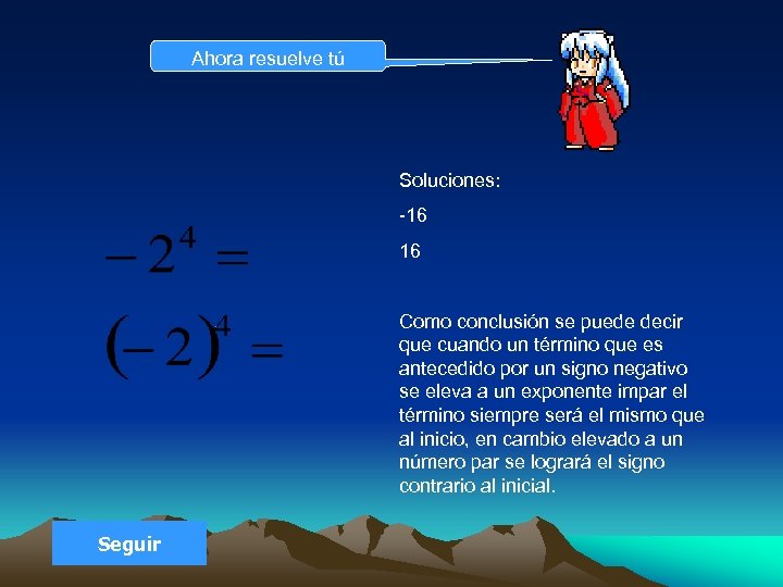Ahora resuelve tú Soluciones: -16 16 Como conclusión se puede decir que cuando un