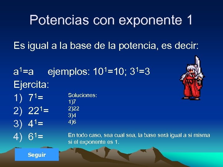 Potencias con exponente 1 Es igual a la base de la potencia, es decir: