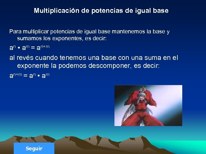 Multiplicación de potencias de igual base Para multiplicar potencias de igual base mantenemos la