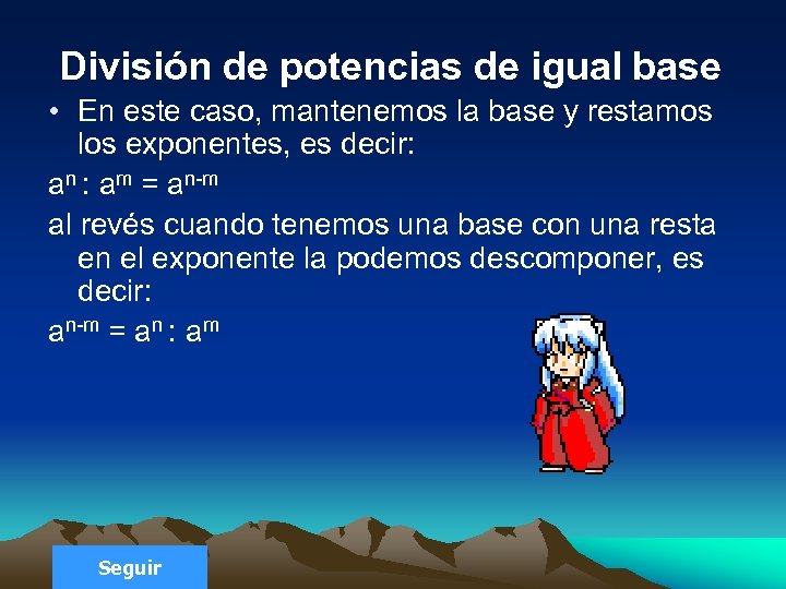 División de potencias de igual base • En este caso, mantenemos la base y