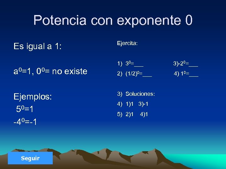 Potencia con exponente 0 Es igual a 1: a 0=1, 00= no existe Ejemplos: