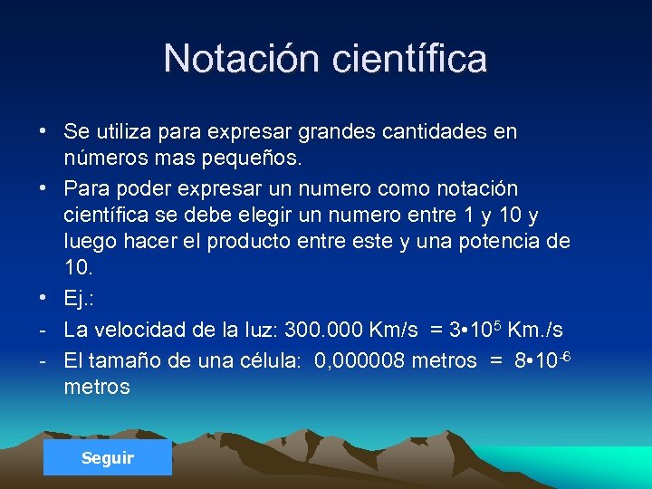 Notación científica • Se utiliza para expresar grandes cantidades en números mas pequeños. •