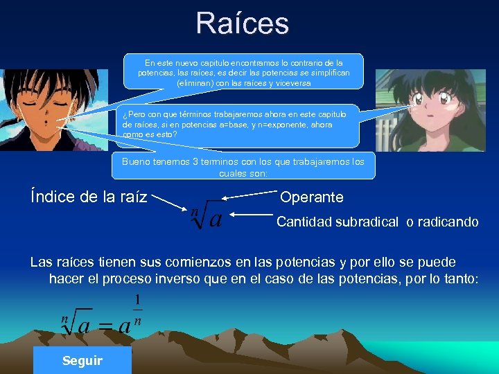 Raíces En este nuevo capitulo encontramos lo contrario de la potencias, las raíces, es