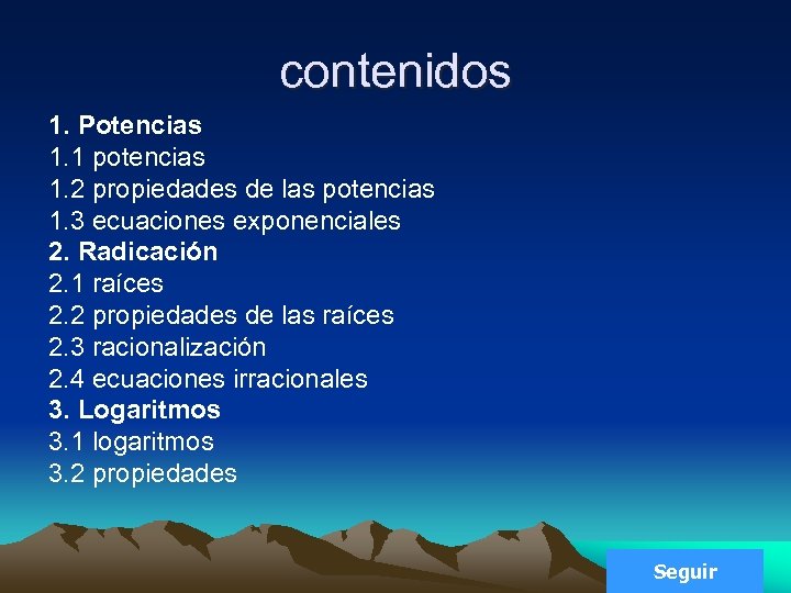 contenidos 1. Potencias 1. 1 potencias 1. 2 propiedades de las potencias 1. 3