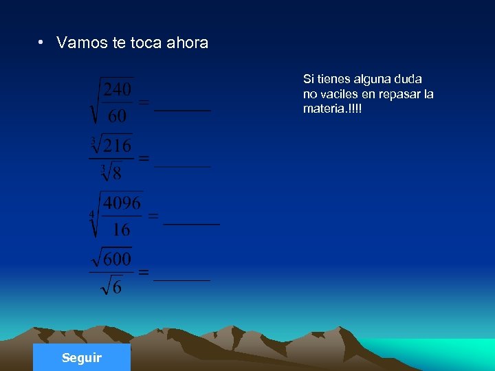  • Vamos te toca ahora Si tienes alguna duda no vaciles en repasar