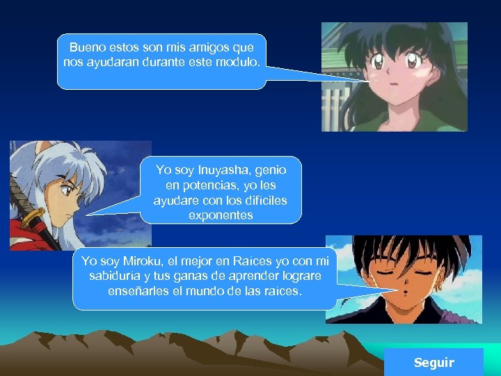 Bueno estos son mis amigos que nos ayudaran durante este modulo. Yo soy Inuyasha,