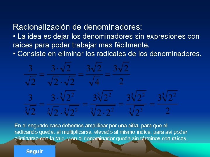 Racionalización de denominadores: • La idea es dejar los denominadores sin expresiones con raíces