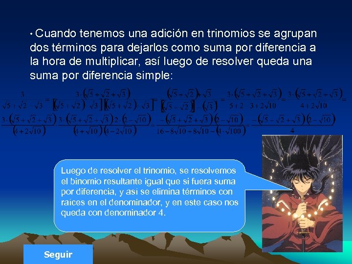  • Cuando tenemos una adición en trinomios se agrupan dos términos para dejarlos