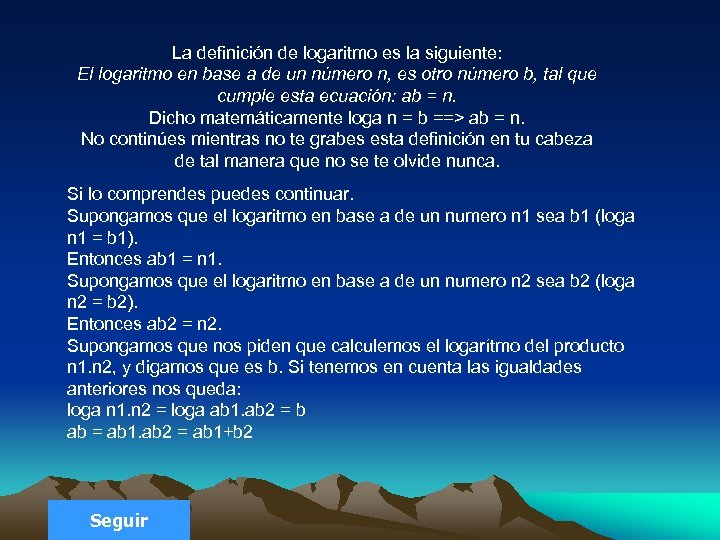 La definición de logaritmo es la siguiente: El logaritmo en base a de un