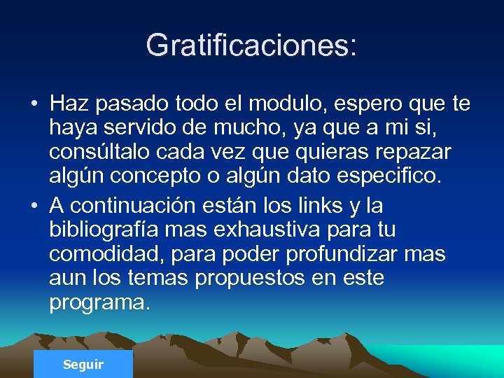 Gratificaciones: • Haz pasado todo el modulo, espero que te haya servido de mucho,