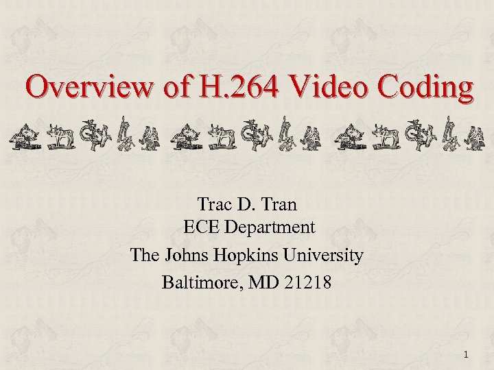 Overview of H. 264 Video Coding Trac D. Tran ECE Department The Johns Hopkins