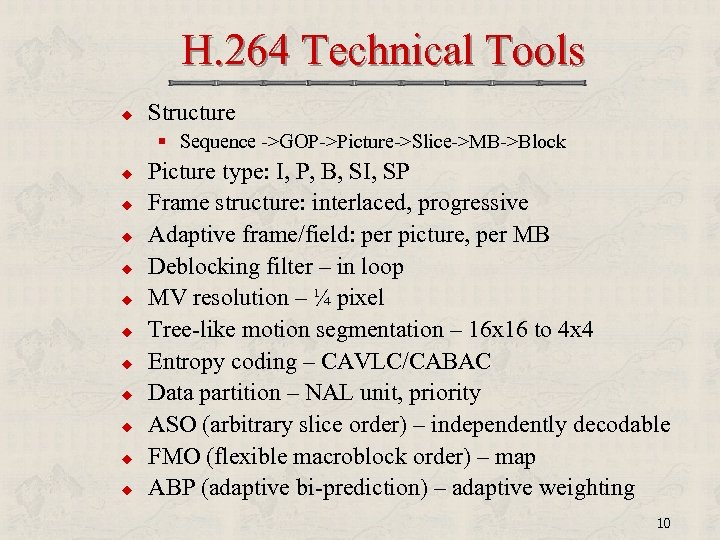  H. 264 Technical Tools u Structure § Sequence ->GOP->Picture->Slice->MB->Block u u u Picture