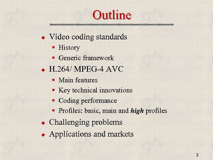 Outline u Video coding standards § History § Generic framework u H. 264/ MPEG-4