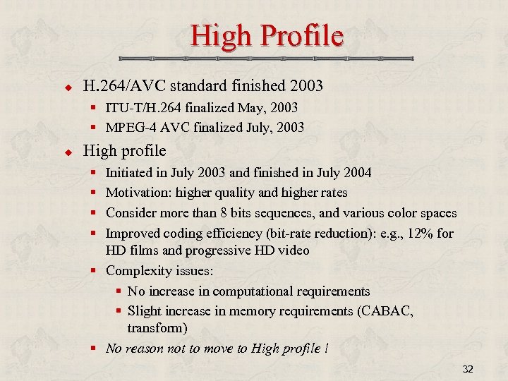 High Profile u H. 264/AVC standard finished 2003 § ITU-T/H. 264 finalized May, 2003