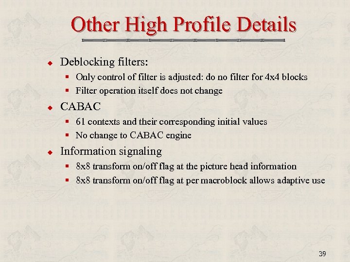 Other High Profile Details u Deblocking filters: § Only control of filter is adjusted: