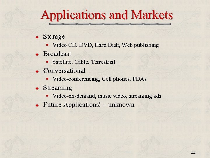 Applications and Markets u Storage § Video CD, DVD, Hard Disk, Web publishing u