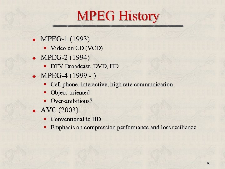 MPEG History u MPEG-1 (1993) § Video on CD (VCD) u MPEG-2 (1994) §