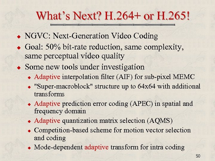 What’s Next? H. 264+ or H. 265! u u u NGVC: Next-Generation Video Coding